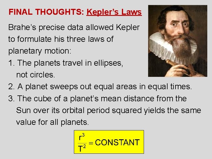 FINAL THOUGHTS: Kepler’s Laws Brahe’s precise data allowed Kepler to formulate his three laws