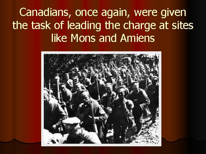 Canadians, once again, were given the task of leading the charge at sites like