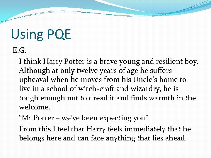Using PQE E. G. I think Harry Potter is a brave young and resilient