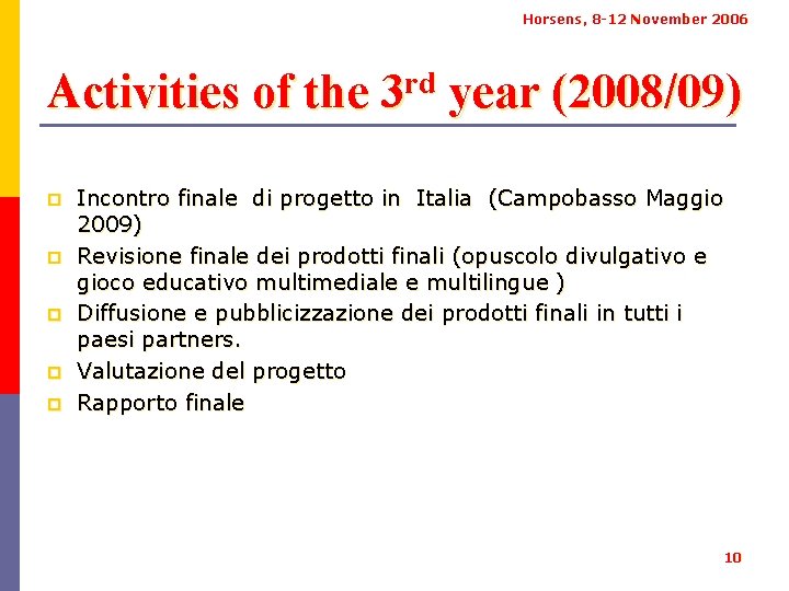 Horsens, 8 -12 November 2006 Activities of the 3 rd year (2008/09) p p