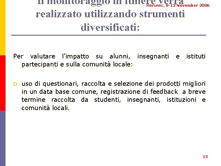 Il monitoraggio in itinere verrà realizzato utilizzando strumenti diversificati: Horsens, 8 -12 November 2006