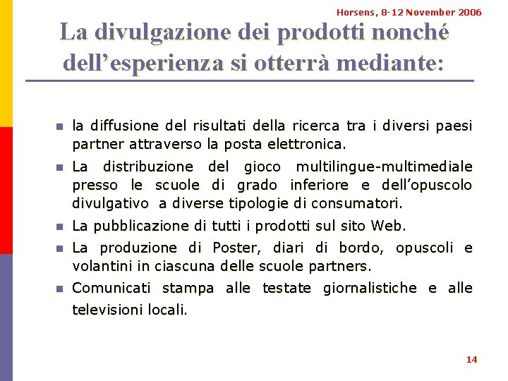 Horsens, 8 -12 November 2006 La divulgazione dei prodotti nonché dell’esperienza si otterrà mediante: