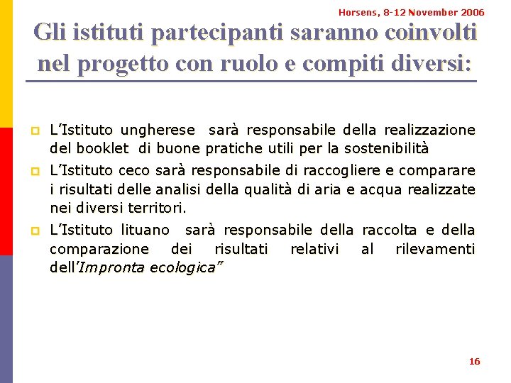 Horsens, 8 -12 November 2006 Gli istituti partecipanti saranno coinvolti nel progetto con ruolo