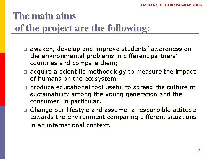 Horsens, 8 -12 November 2006 The main aims of the project are the following: