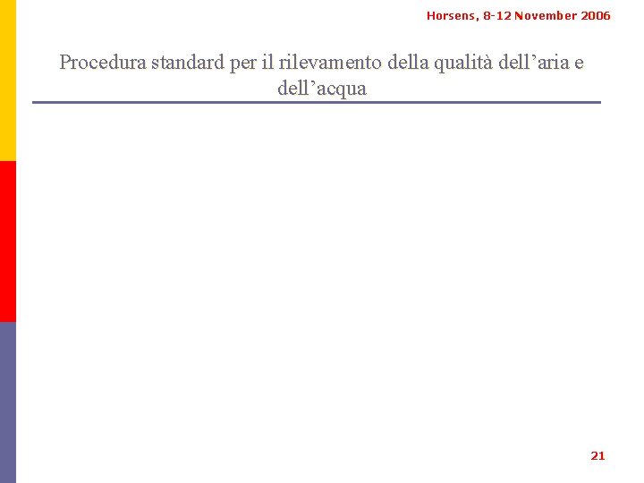 Horsens, 8 -12 November 2006 Procedura standard per il rilevamento della qualità dell’aria e