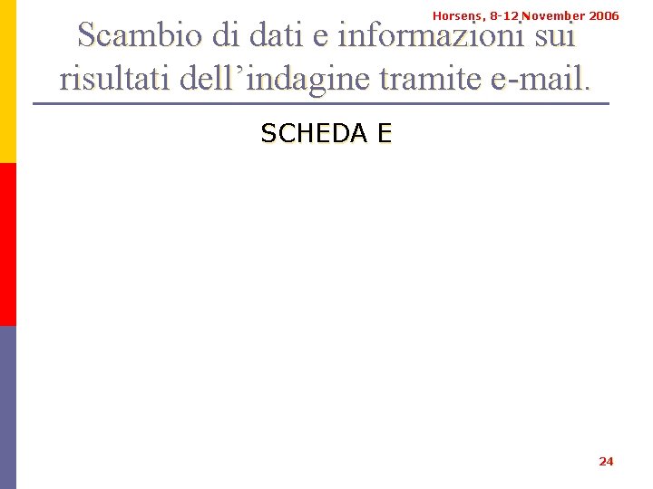 Horsens, 8 -12 November 2006 Scambio di dati e informazioni sui risultati dell’indagine tramite