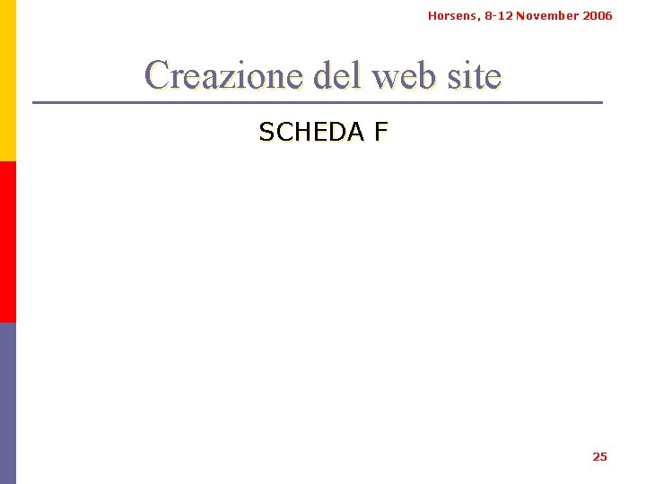 Horsens, 8 -12 November 2006 Creazione del web site SCHEDA F 25 
