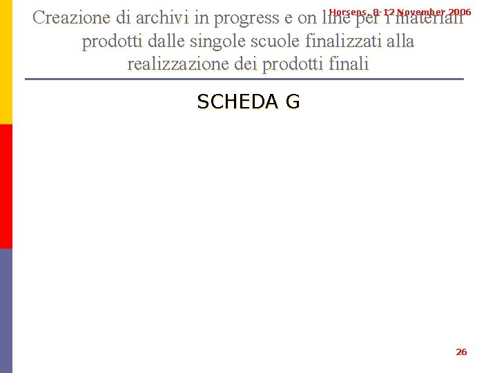 Horsens, 8 -12 November 2006 Creazione di archivi in progress e on line per