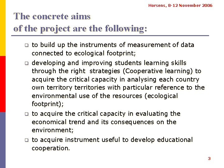 Horsens, 8 -12 November 2006 The concrete aims of the project are the following: