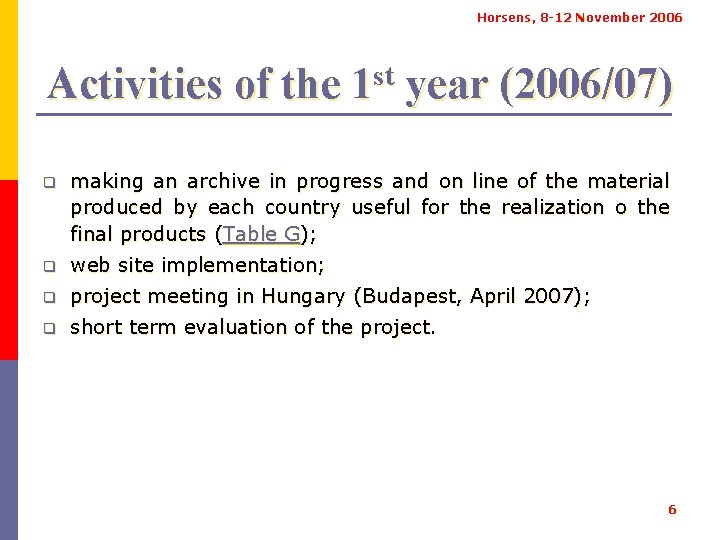 Horsens, 8 -12 November 2006 Activities of the 1 st year (2006/07) q making