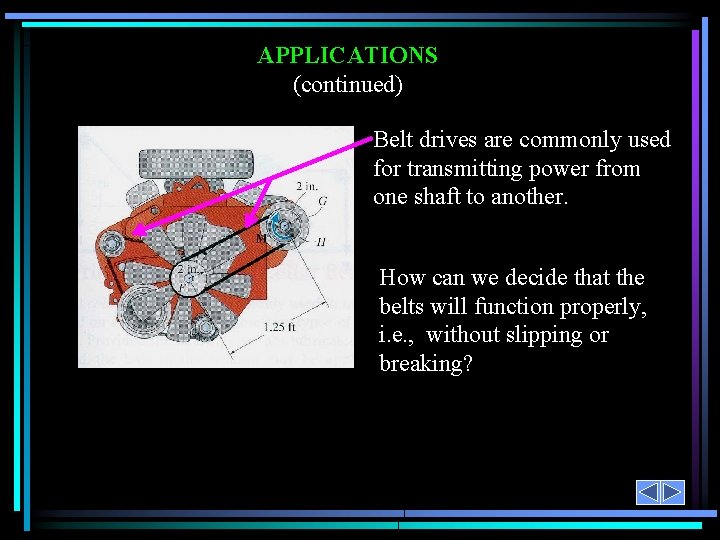 APPLICATIONS (continued) Belt drives are commonly used for transmitting power from one shaft to
