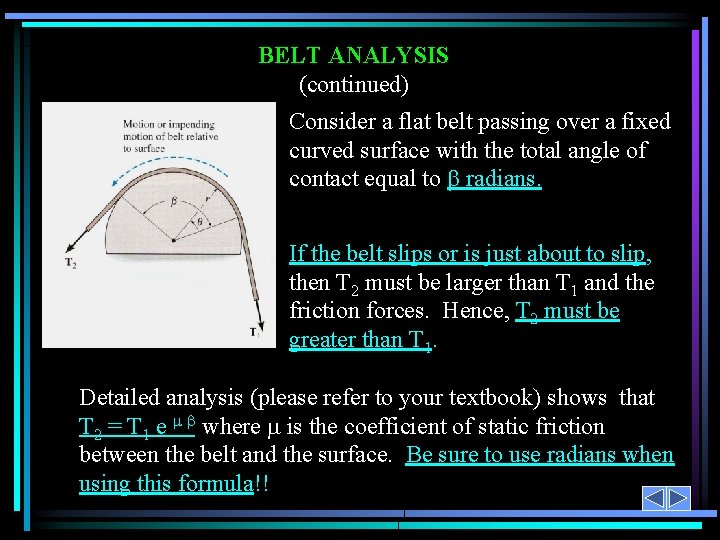 BELT ANALYSIS (continued) Consider a flat belt passing over a fixed curved surface with