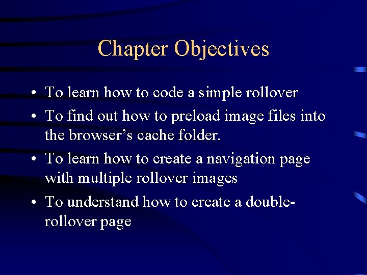 Chapter Objectives • To learn how to code a simple rollover • To find