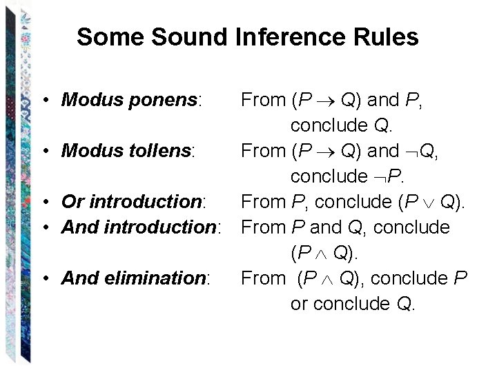 Some Sound Inference Rules From (P Q) and P, conclude Q. Modus tollens: From