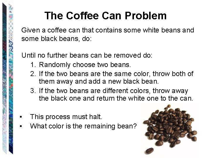 The Coffee Can Problem Given a coffee can that contains some white beans and