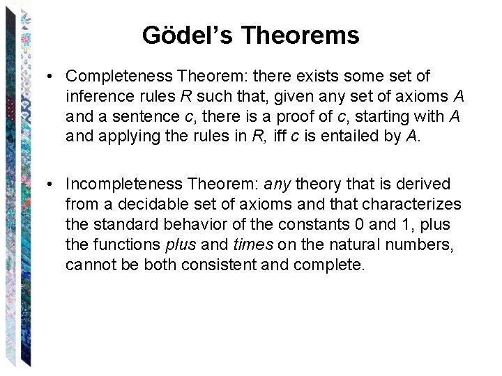 Gödel’s Theorems • Completeness Theorem: there exists some set of inference rules R such