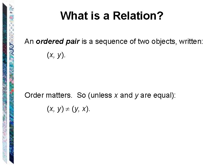 What is a Relation? An ordered pair is a sequence of two objects, written: