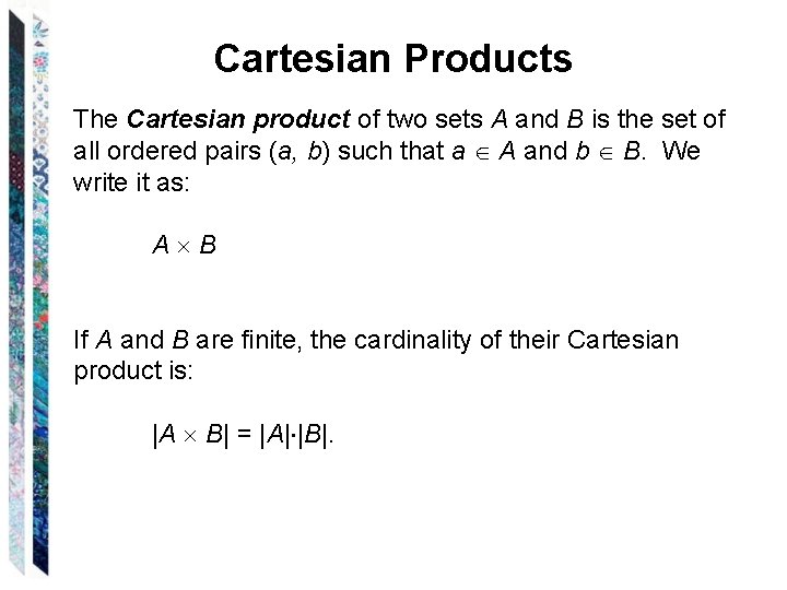 Cartesian Products The Cartesian product of two sets A and B is the set