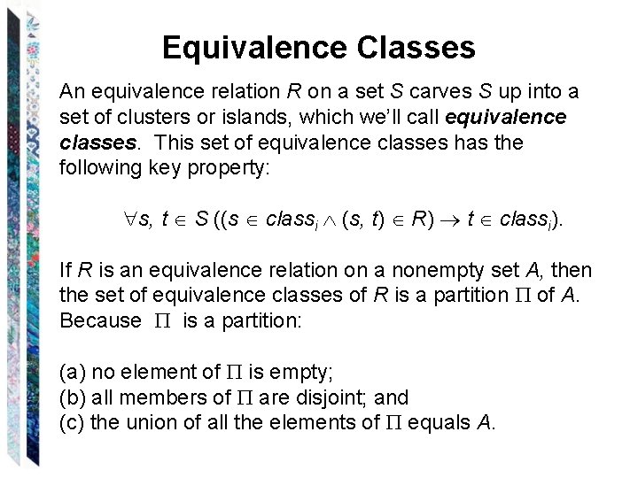Equivalence Classes An equivalence relation R on a set S carves S up into