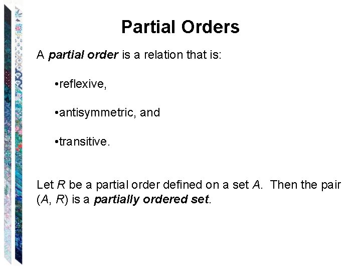 Partial Orders A partial order is a relation that is: • reflexive, • antisymmetric,