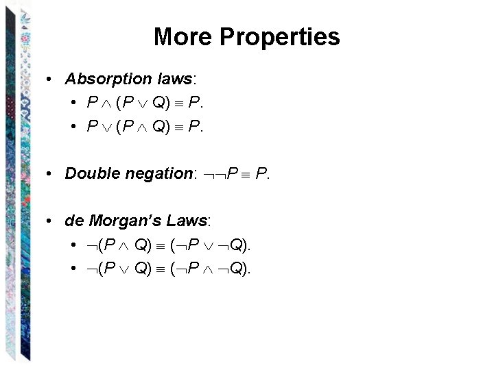 More Properties • Absorption laws: • P (P Q) P. • Double negation: P