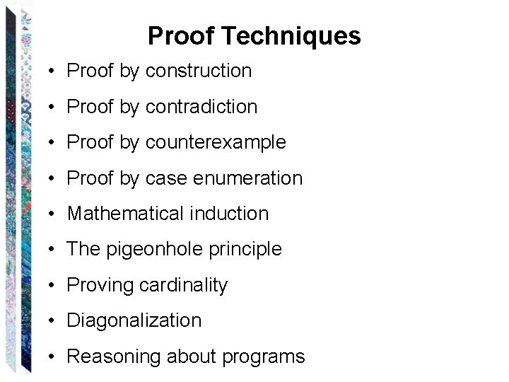Proof Techniques • Proof by construction • Proof by contradiction • Proof by counterexample