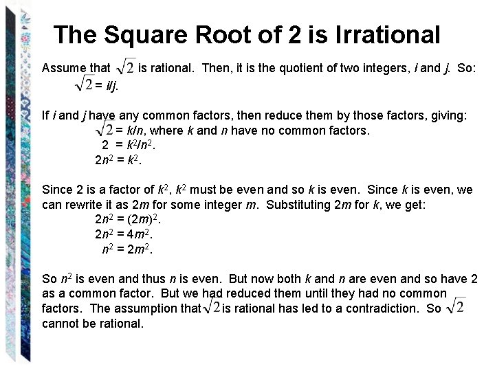 The Square Root of 2 is Irrational Assume that = i/j. is rational. Then,