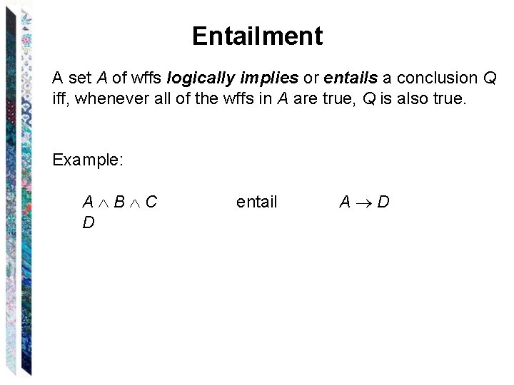 Entailment A set A of wffs logically implies or entails a conclusion Q iff,