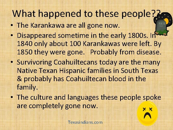 What happened to these people? ? • The Karankawa are all gone now. •