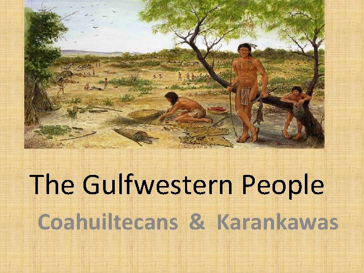 The Gulfwestern People Coahuiltecans & Karankawas 