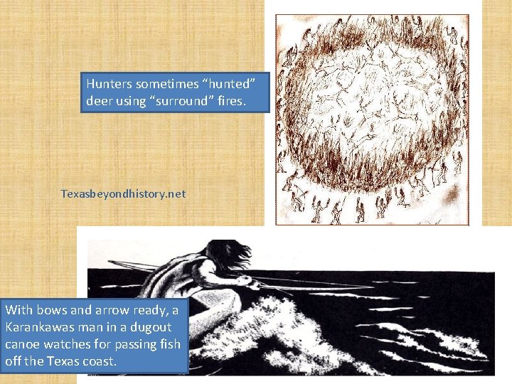 Hunters sometimes “hunted” deer using “surround” fires. Texasbeyondhistory. net With bows and arrow ready,