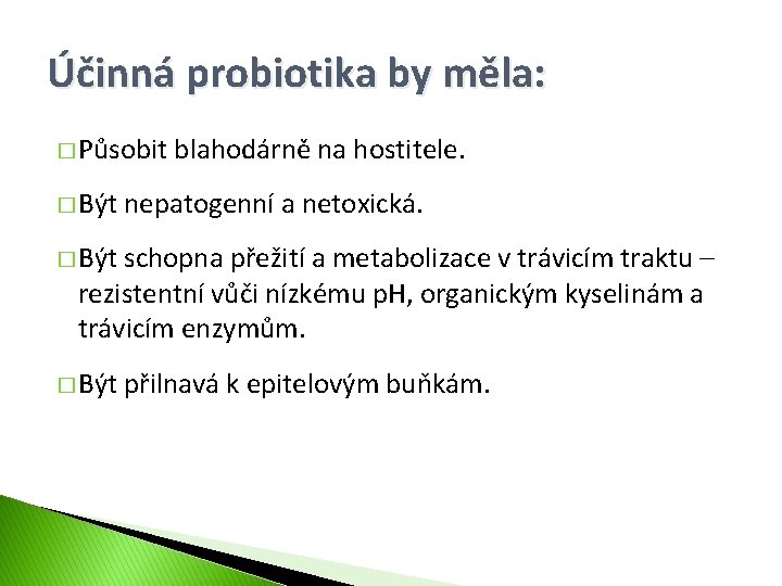 Účinná probiotika by měla: � Působit � Být blahodárně na hostitele. nepatogenní a netoxická.