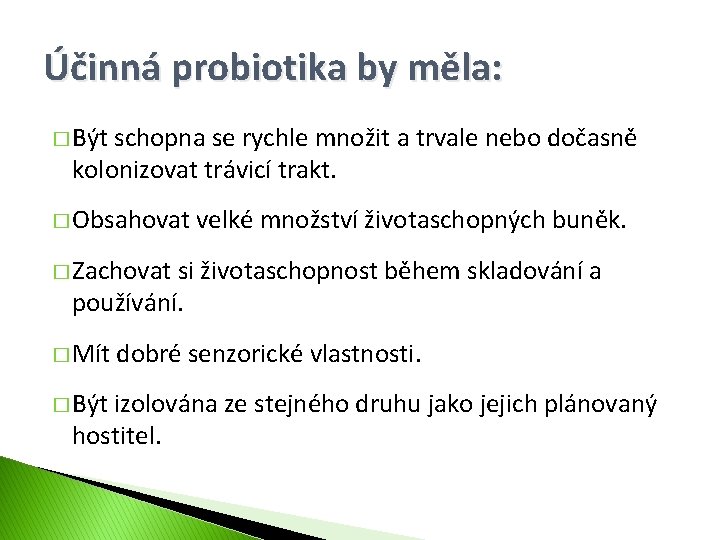 Účinná probiotika by měla: � Být schopna se rychle množit a trvale nebo dočasně