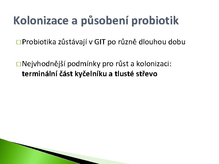 Kolonizace a působení probiotik � Probiotika zůstávají v GIT po různě dlouhou dobu �