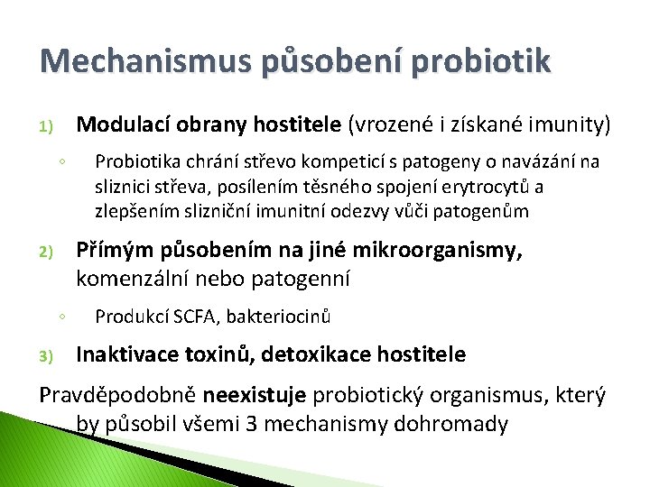 Mechanismus působení probiotik Modulací obrany hostitele (vrozené i získané imunity) 1) ◦ Přímým působením