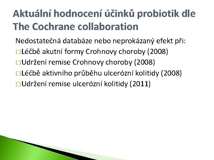 Aktuální hodnocení účinků probiotik dle The Cochrane collaboration Nedostatečná databáze nebo neprokázaný efekt při: