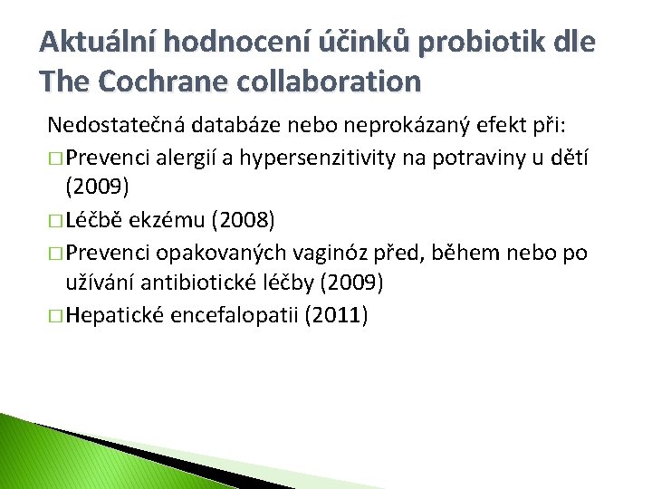 Aktuální hodnocení účinků probiotik dle The Cochrane collaboration Nedostatečná databáze nebo neprokázaný efekt při: