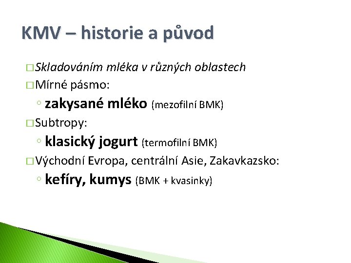 KMV – historie a původ � Skladováním mléka v různých oblastech � Mírné pásmo: