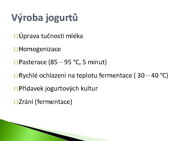 Výroba jogurtů � Úprava tučnosti mléka � Homogenizace � Pasterace � Rychlé ochlazení na