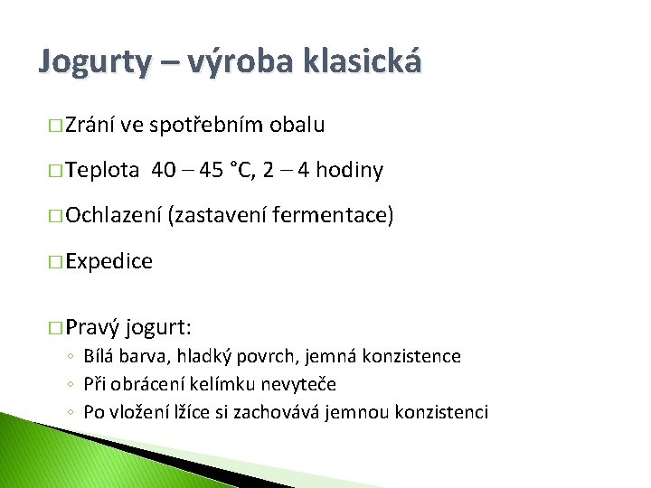 Jogurty – výroba klasická � Zrání ve spotřebním obalu � Teplota 40 – 45