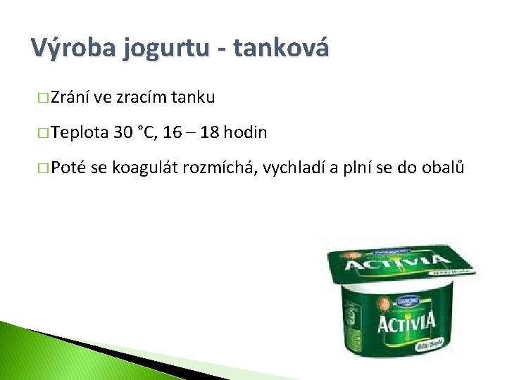 Výroba jogurtu - tanková � Zrání ve zracím tanku � Teplota � Poté 30