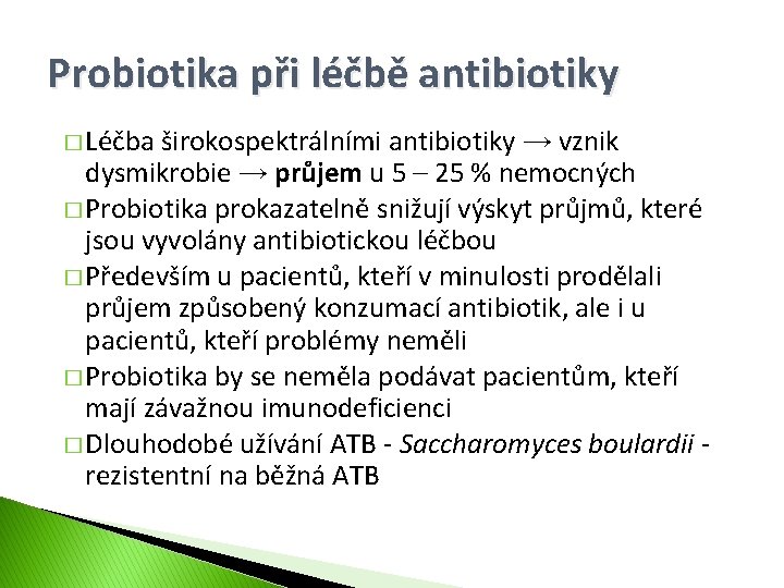 Probiotika při léčbě antibiotiky � Léčba širokospektrálními antibiotiky → vznik dysmikrobie → průjem u