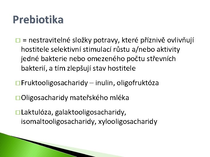 Prebiotika � = nestravitelné složky potravy, které příznivě ovlivňují hostitele selektivní stimulací růstu a/nebo