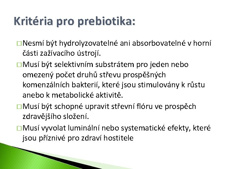 Kritéria pro prebiotika: � Nesmí být hydrolyzovatelné ani absorbovatelné v horní části zažívacího ústrojí.