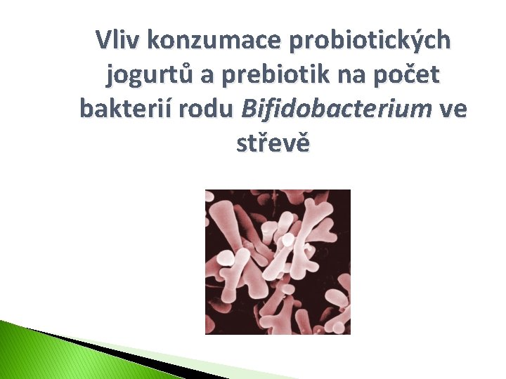 Vliv konzumace probiotických jogurtů a prebiotik na počet bakterií rodu Bifidobacterium ve střevě 