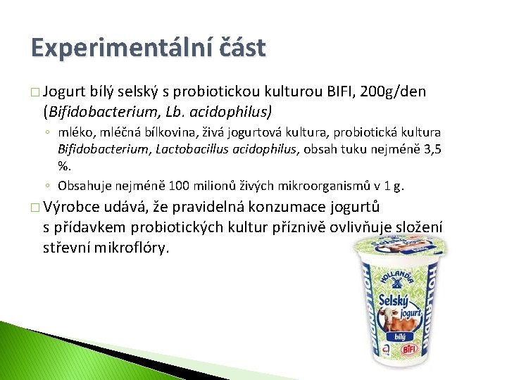 Experimentální část � Jogurt bílý selský s probiotickou kulturou BIFI, 200 g/den (Bifidobacterium, Lb.