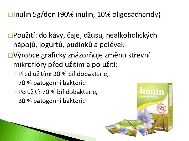 �Inulin 5 g/den (90% inulin, 10% oligosacharidy) �Použití: do kávy, čaje, džusu, nealkoholických nápojů,