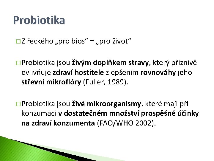 Probiotika �Z řeckého „pro bios“ = „pro život“ � Probiotika jsou živým doplňkem stravy,