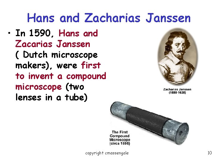 Hans and Zacharias Janssen • In 1590, Hans and Zacarias Janssen ( Dutch microscope