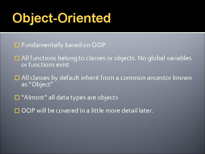 Object-Oriented � Fundamentally based on OOP � All functions belong to classes or objects.